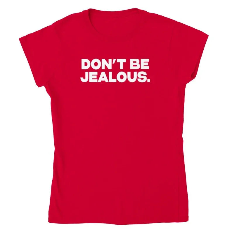 Don't Be Jealous Graphic T- shirt