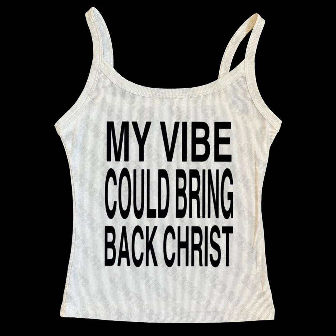 My vibe could bring back Christ