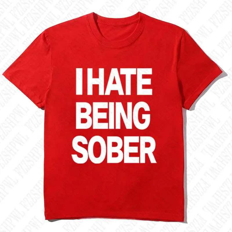 I hate being sober tee