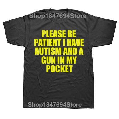 Please Be Patient I Have Autism And A Gun T Shirt