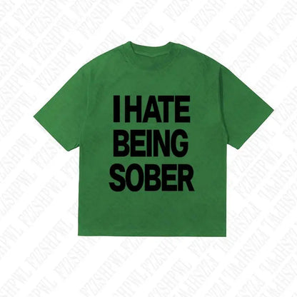 I hate being sober tee
