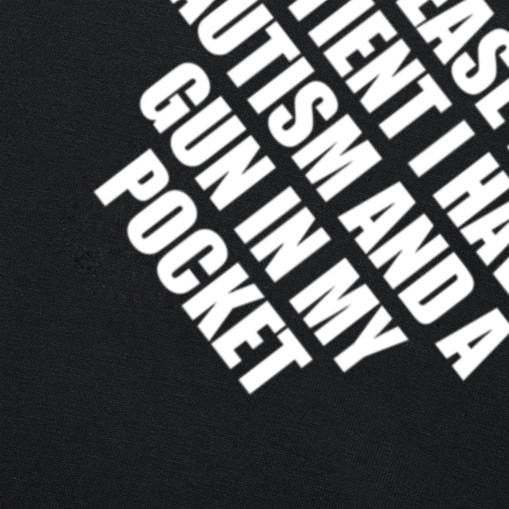 Please Be Patient I Have Autism And A Gun T Shirt