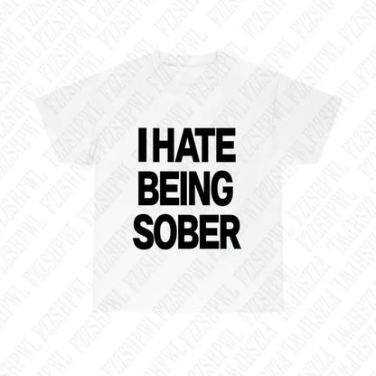 I hate being sober tee