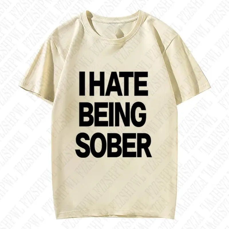 I hate being sober tee