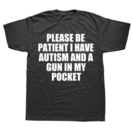 Please Be Patient I Have Autism And A Gun T Shirt