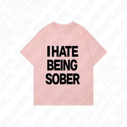 I hate being sober tee
