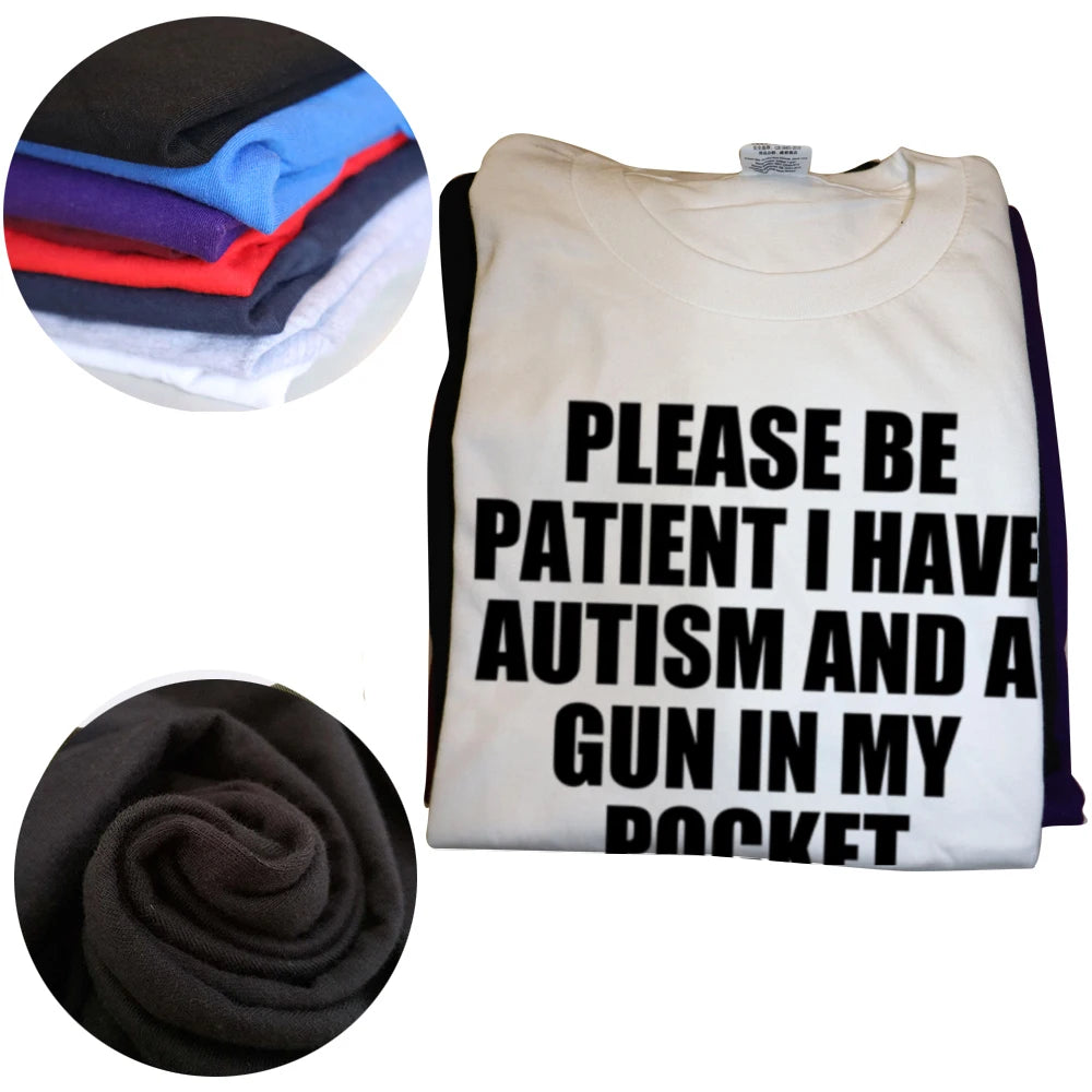 Please Be Patient I Have Autism And A Gun T Shirt