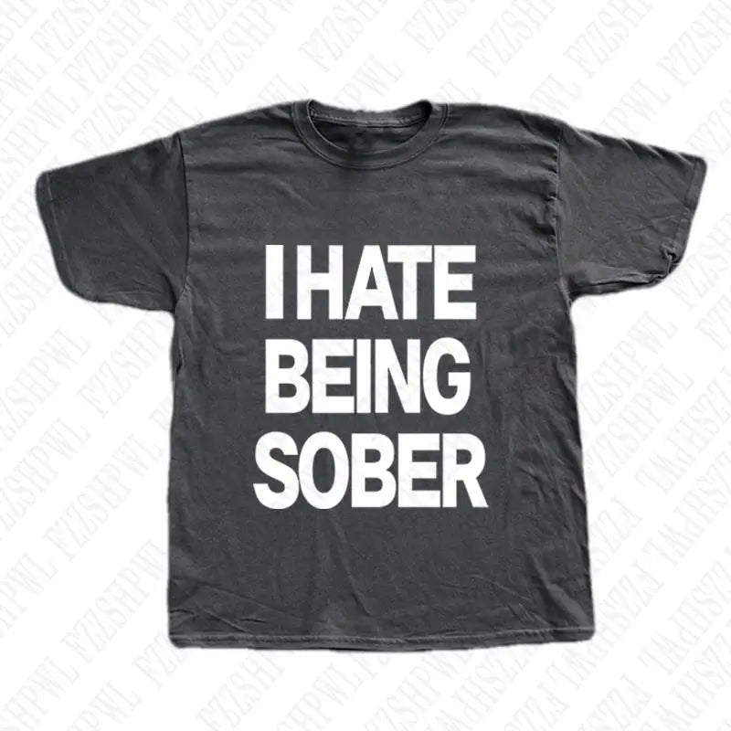 I hate being sober tee